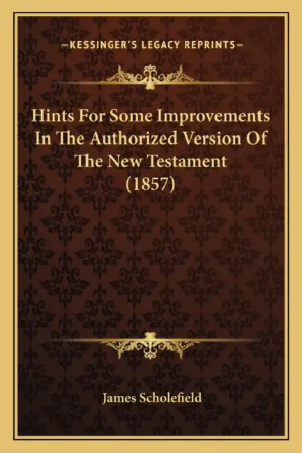 Hints For Some Improvements In The Authorized Version Of The New Testament (1857) by James Scholefield