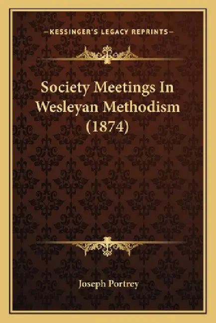 Society Meetings In Wesleyan Methodism (1874) by Joseph Portrey