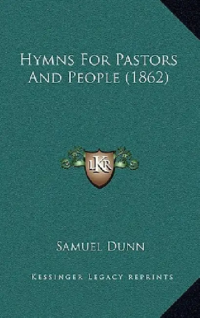 Hymns For Pastors And People (1862) by Samuel Dunn