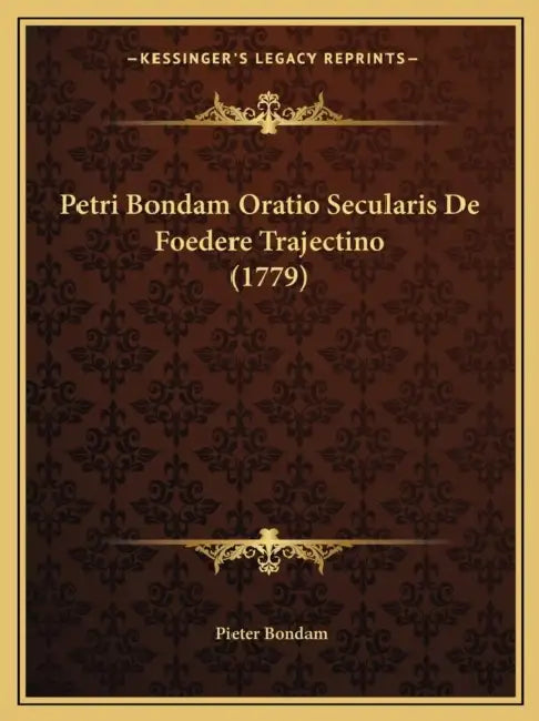 Petri Bondam Oratio Secularis De Foedere Trajectino (1779) by Pieter Bondam