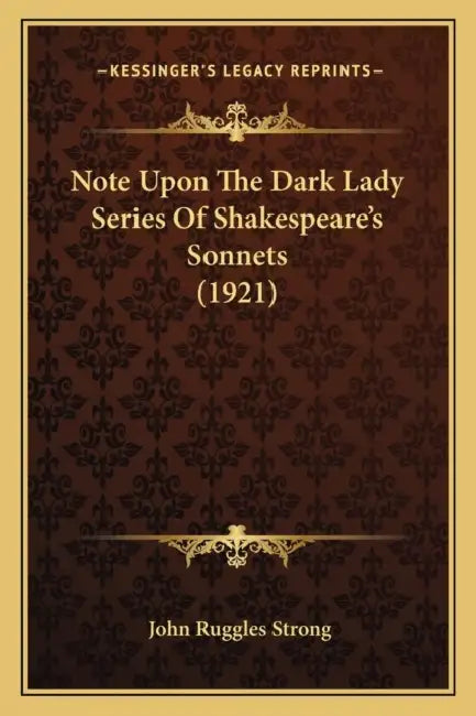 Note Upon The Dark Lady Series Of Shakespeare's Sonnets (1921) by John Ruggles Strong