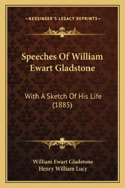 Speeches Of William Ewart Gladstone: With A Sketch Of His Life (1885) by William Ewart Gladstone, Henry William Lucy