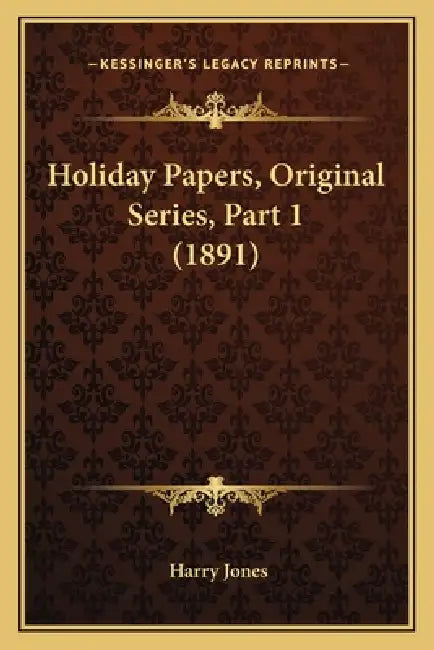 Holiday Papers, Original Series, Part 1 (1891) by Harry Jones