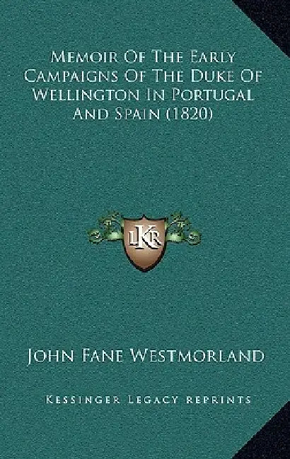 Memoir Of The Early Campaigns Of The Duke Of Wellington In Portugal And Spain (1820) by John Fane Westmorland