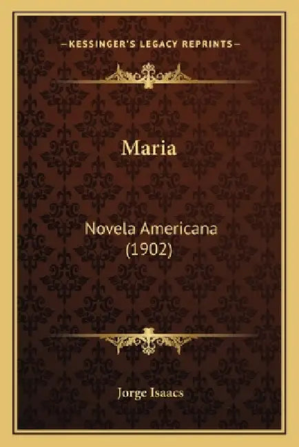 Maria: Novela Americana (1902) by Jorge Isaacs