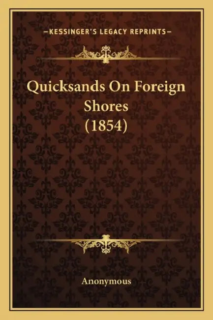 Quicksands On Foreign Shores (1854) by Anonymous