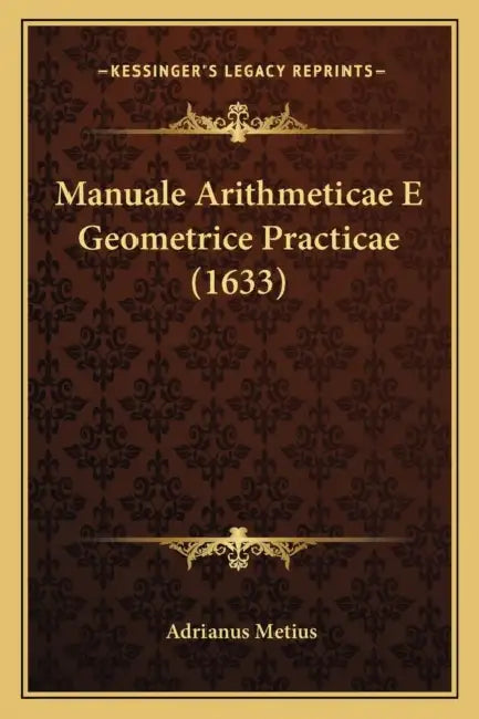 Manuale Arithmeticae E Geometrice Practicae (1633) by Adrianus Metius