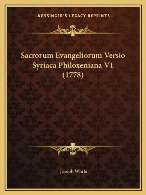 Sacrorum Evangeliorum Versio Syriaca Philoxeniana V1 (1778) by Joseph White