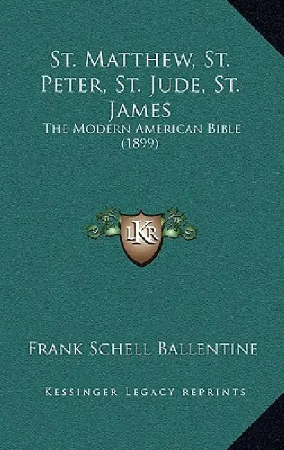 St. Matthew, St. Peter, St. Jude, St. James: The Modern American Bible (1899) by Frank Schell Ballentine