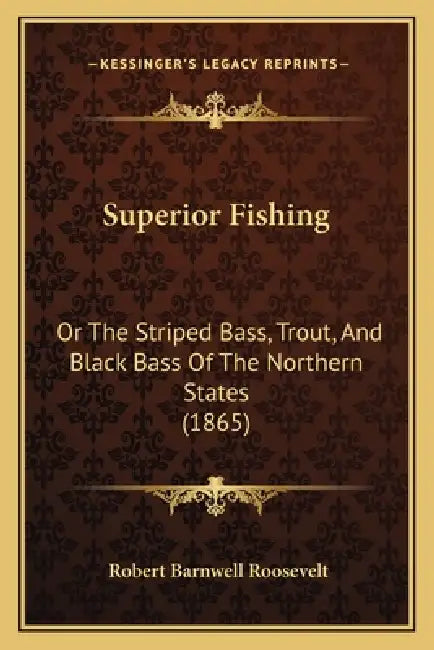 Superior Fishing: Or The Striped Bass, Trout, And Black Bass Of The Northern States (1865) by Robert Barnwell Roosevelt
