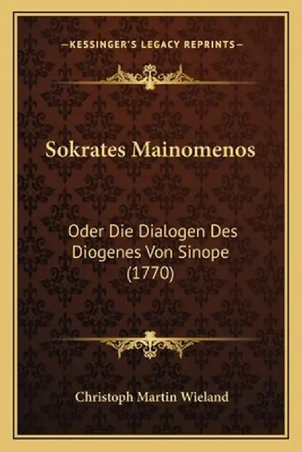 Sokrates Mainomenos: Oder Die Dialogen Des Diogenes Von Sinope (1770) by Wieland, Christoph Martin