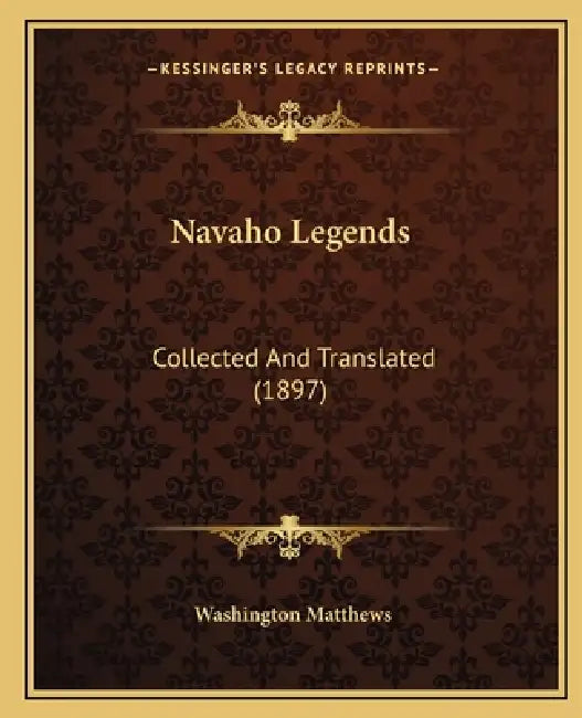 Navaho Legends: Collected And Translated (1897) by Washington Matthews