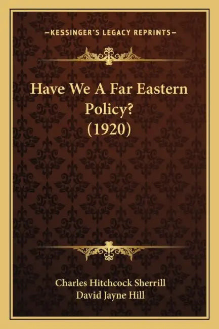 Have We A Far Eastern Policy? (1920) by Charles Hitchcock Sherrill, David Jayne Hill