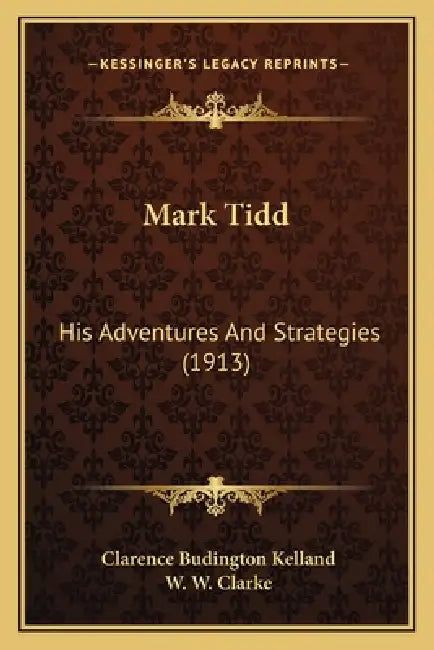 Mark Tidd: His Adventures And Strategies (1913) by Clarence Budington Kelland, W. W. Clarke