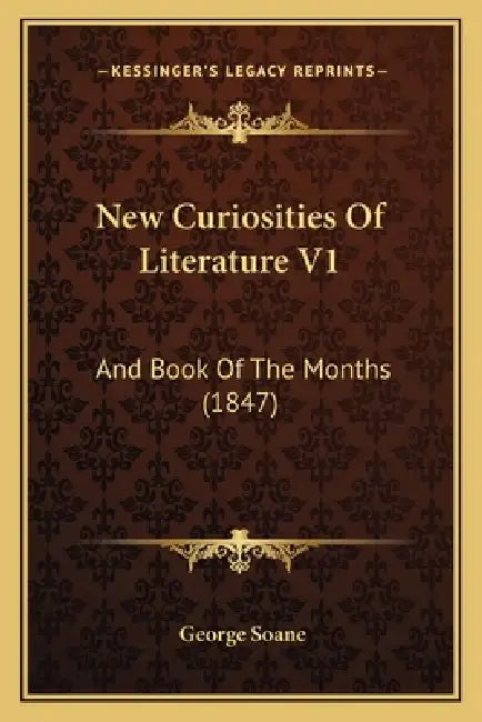 New Curiosities Of Literature V1: And Book Of The Months (1847) by George Soane