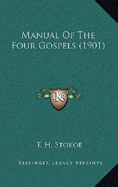 Manual Of The Four Gospels (1901) by T. H. Stokoe