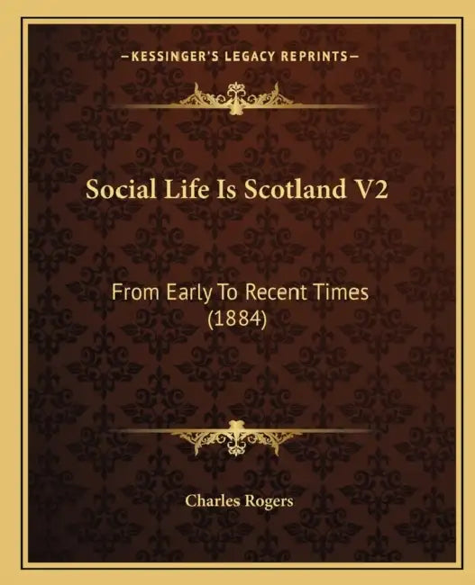 Social Life Is Scotland V2: From Early To Recent Times (1884) by Charles Rogers