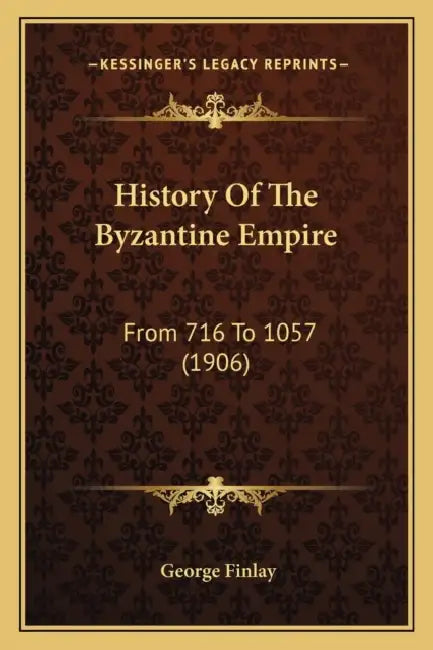 History Of The Byzantine Empire: From 716 To 1057 (1906) by George Finlay