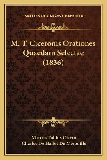M. T. Ciceronis Orationes Quaedam Selectae (1836) by Marcus Tullius Cicero, Charles De Hallot De Merouille