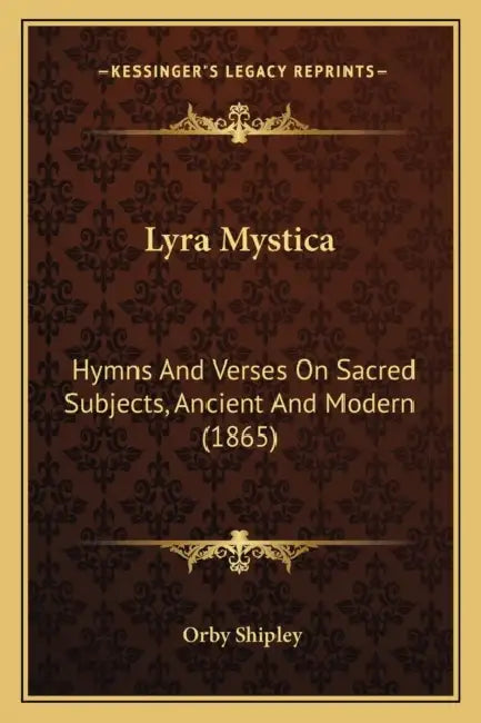 Lyra Mystica: Hymns And Verses On Sacred Subjects, Ancient And Modern (1865) by Orby Shipley