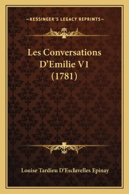Les Conversations D'Emilie V1 (1781) by Louise Tardieu D'Esclavelles Epinay