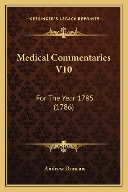 Medical Commentaries V10: For The Year 1785 (1786) by Andrew Duncan