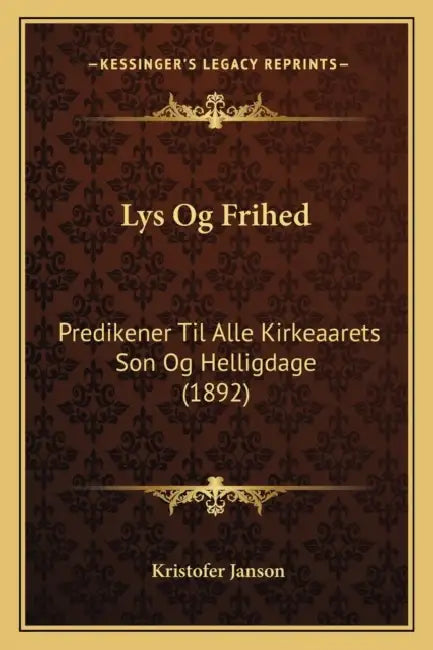 Lys Og Frihed: Predikener Til Alle Kirkeaarets Son Og Helligdage (1892) by Kristofer Janson