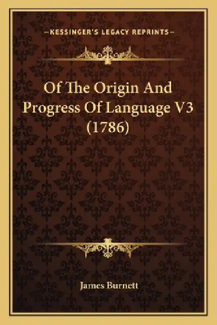 Of The Origin And Progress Of Language V3 (1786) by James Burnett