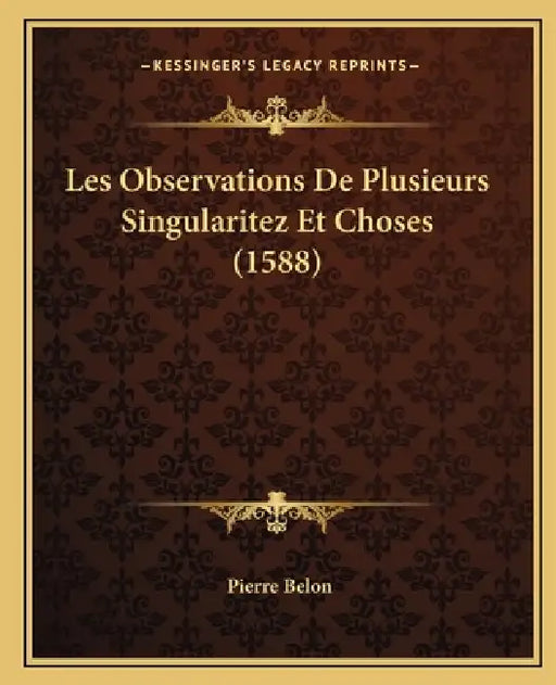 Les Observations De Plusieurs Singularitez Et Choses (1588) by Pierre Belon