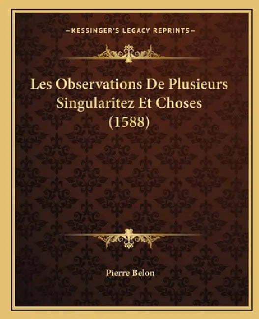 Les Observations De Plusieurs Singularitez Et Choses (1588) by Pierre Belon