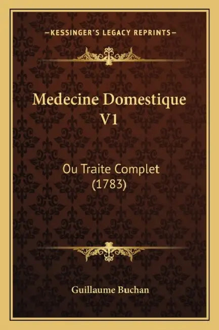 Medecine Domestique V1: Ou Traite Complet (1783) by Guillaume Buchan