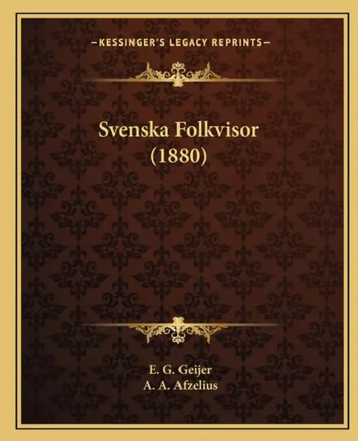 Svenska Folkvisor (1880) by E. G. Geijer, A. A. Afzelius
