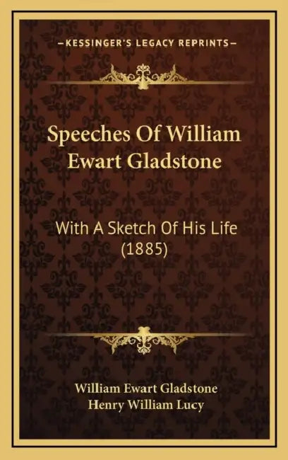 Speeches Of William Ewart Gladstone: With A Sketch Of His Life (1885) by William Ewart Gladstone, Henry William Lucy