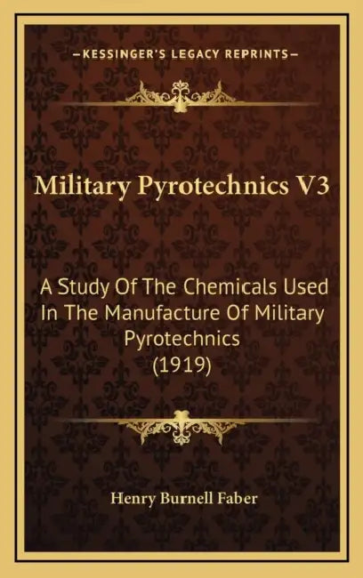 Military Pyrotechnics V3: A Study Of The Chemicals Used In The Manufacture Of Military Pyrotechnics (1919) by Henry Burnell Faber
