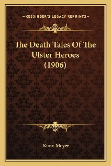 The Death Tales Of The Ulster Heroes (1906) by Kuno Meyer