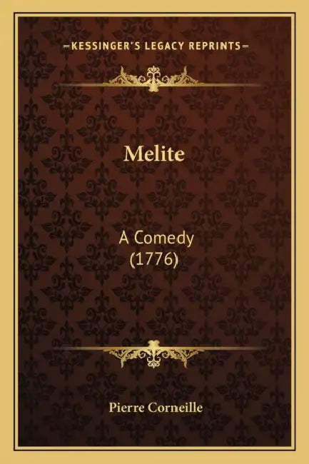 Melite: A Comedy (1776) by Pierre Corneille