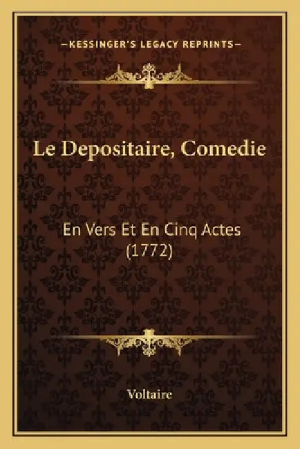 Le Depositaire, Comedie: En Vers Et En Cinq Actes (1772) by Voltaire