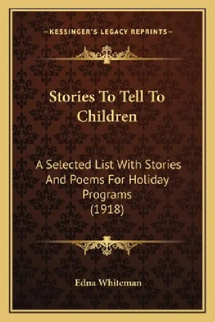 Stories To Tell To Children: A Selected List With Stories And Poems For Holiday Programs (1918) by Edna Whiteman