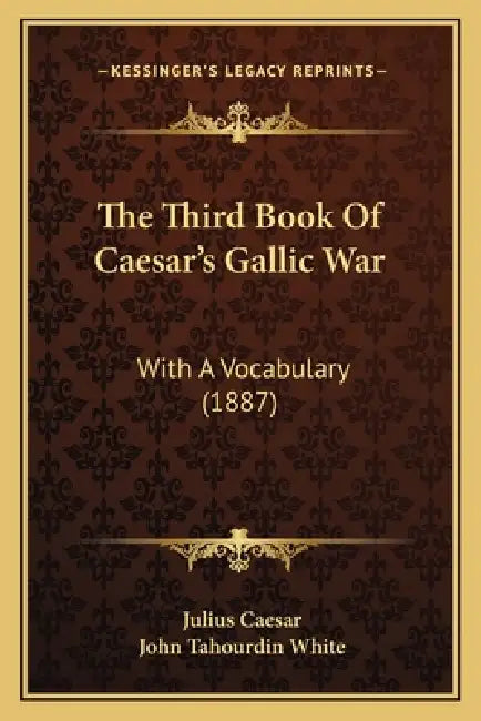 The Third Book Of Caesar's Gallic War: With A Vocabulary (1887) by Julius Caesar, John Tahourdin White