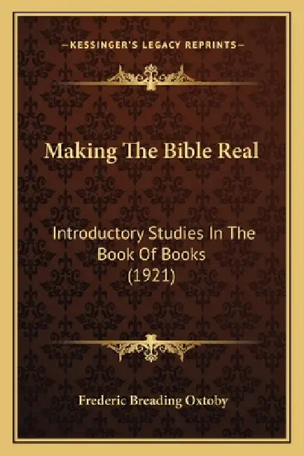 Making The Bible Real: Introductory Studies In The Book Of Books (1921) by Frederic Breading Oxtoby