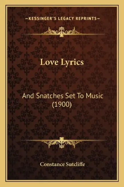 Love Lyrics: And Snatches Set To Music (1900) by Constance Sutcliffe