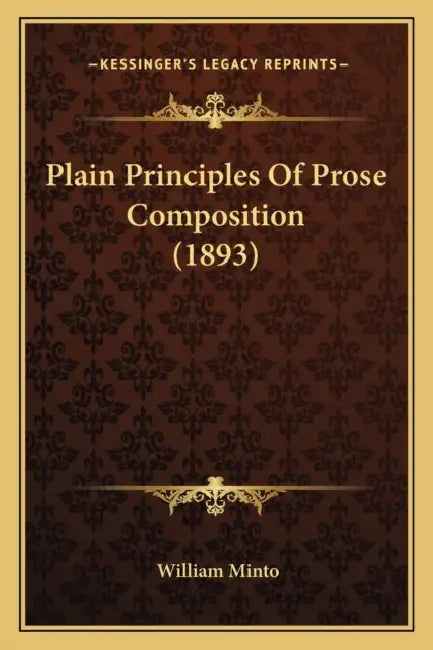 Plain Principles Of Prose Composition (1893) by William Minto