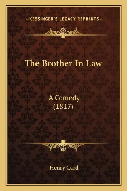 The Brother In Law: A Comedy (1817) by Henry Card