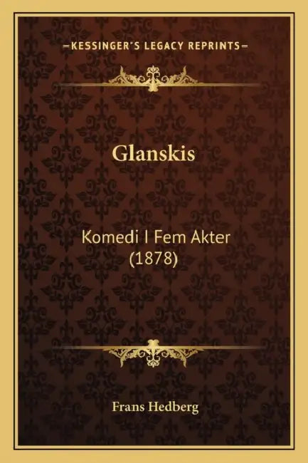 Glanskis: Komedi I Fem Akter (1878) by Frans Hedberg