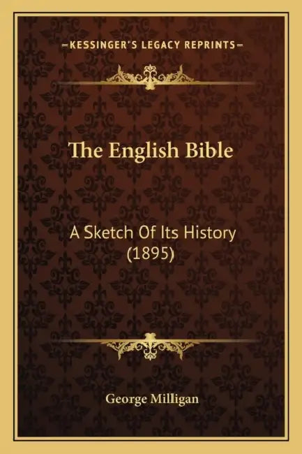 The English Bible: A Sketch Of Its History (1895) by George Milligan