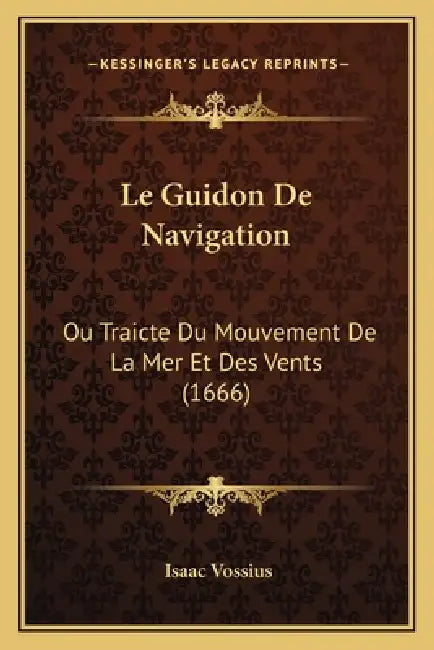 Le Guidon De Navigation: Ou Traicte Du Mouvement De La Mer Et Des Vents (1666) by Isaac Vossius