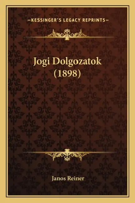 Jogi Dolgozatok (1898) by Janos Reiner