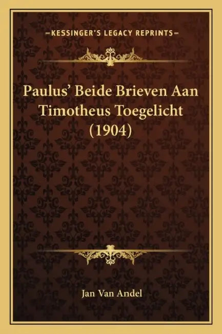 Paulus' Beide Brieven Aan Timotheus Toegelicht (1904) by Jan Van Andel