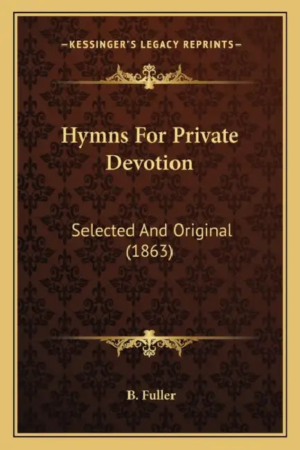 Hymns For Private Devotion: Selected And Original (1863) by B. Fuller
