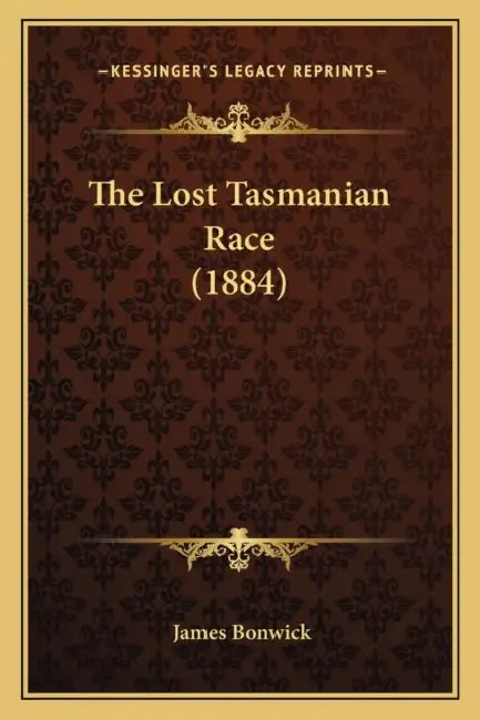 The Lost Tasmanian Race (1884) by James Bonwick